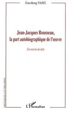 Jean-Jacques Rousseau, la part autobiographique de l'oeuvre - un exercice de style