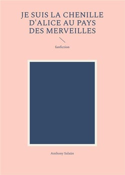 Je suis la Chenille d'Alice au pays des merveilles : fanfiction