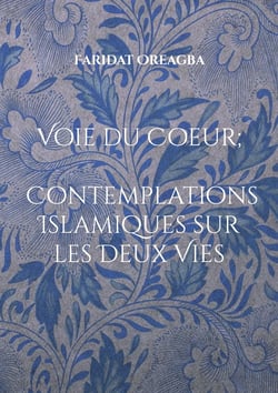 Voie du Coeur - Contemplations Islamiques sur les Deux Vies