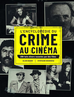 L'encyclopédie du crime au cinéma : 200 faits divers racontés par des films