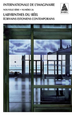 BABEL - INTERNATIONALE DE L'IMAGINAIRE n.26 : labyrinthes du réel - écrivains estoniens contemporains