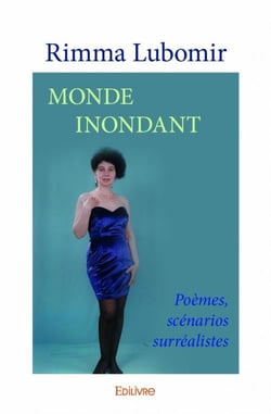 Monde inondant - poèmes, scénarios surréalistes