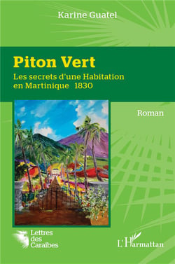 Piton Vert : Les secrets d'une Habitation en Martinique 1830