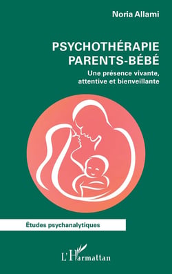 Psychothérapie parents-bébé : Une présence vivante, attentive et bienveillante