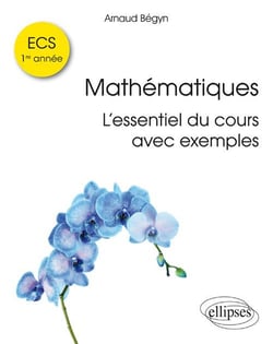 Mathématiques ECS 1re année - L'essentiel du cours avec exemples