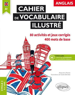 Anglais - cahier de vocabulaire illustré - cycle 3 9-11 ans - A1 - 80 activités et jeux corrigés, 400 mots de base