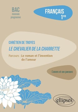 Chrétien de Troyes, Le Chevalier de la charrette : Parcours : le roman et l'invention de l'amour - Français 1re