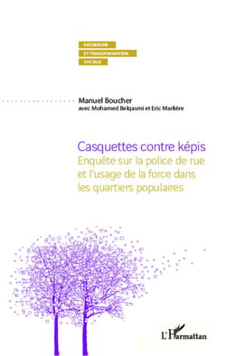 Casquettes contre képis - enquête sur la police de rue et l'usage de la force dans les quartiers populaires