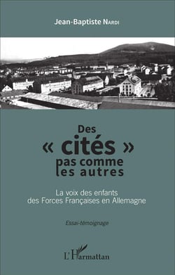 Des "cités" pas comme les autres : La voix des enfants des Forces Françaises en Allemagne - Essai-témoignage