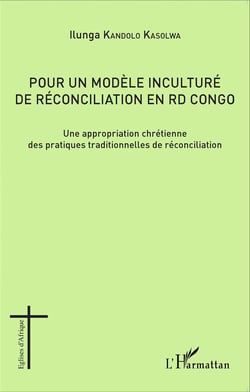 Pour un modèle inculturé de réconciliation en RD Congo - une appropriation chrétienne des pratiques traditionnelles de réconciliation