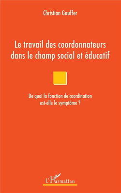 Le travail des coordonnateurs dans le champ social et éducatif - de quoi la fonction de coordination est-elle le symptôme ?