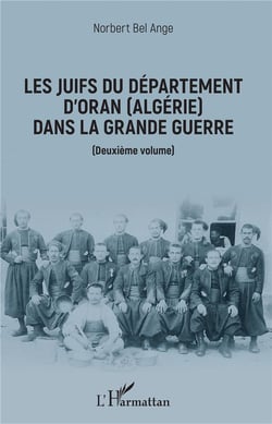Les juifs du département d'Oran (Algérie) dans la Grande Guerre t.2