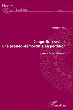 Congo-Brazzaville, une pseudo-démocratie en perdition - vers la fin des illusions ?