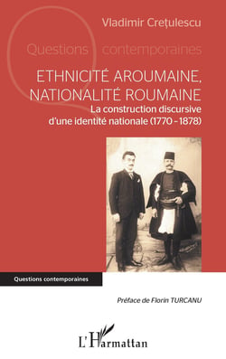 Ethnicité aroumaine, nationalité roumaine : la construction discursive d'une identité nationales (1770-1878)