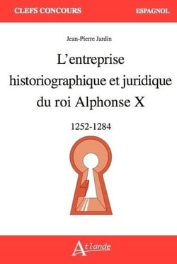 L'entreprise historiographique et juridique du roi Alphonse X : 1252 - 1284
