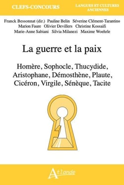La guerre et la paix : Homère, Sophocle, Thucydide, Aristophane, Démosthène, Plaute, Cicéron, Virgile, Sénèque et Tacite