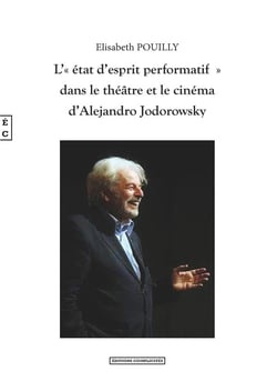 L'état d'esprit performatif dans le  théâtre et le cinéma d'Alejandro Jodorowski