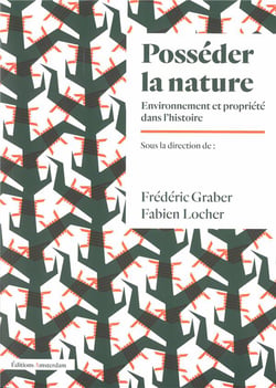 Posséder la nature - environnement et propriété dans l'histoire