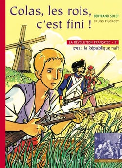 Les rois, c'est fini ! 1792, la République naît