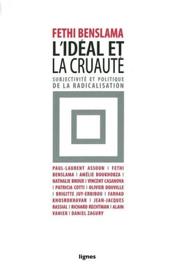 L'idéal et la cruauté - subjectivité et politique de la radicalisation