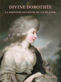 Divine Dorothée : la dernière duchesse de Courlande