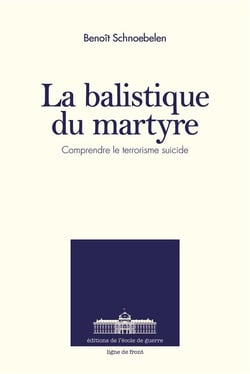 La balistique du martyre - comprendre le terrorisme suicide