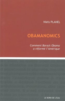 Obamanomics : Comment Barack Obama a Reforme l'Ameriqu