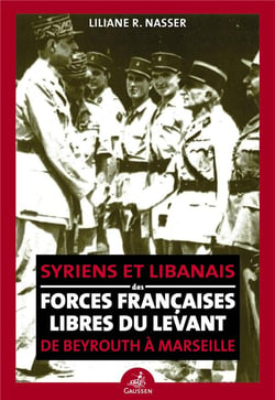 De Beyrouth à Marseille : syriens et libanais des forces françaises libres du Levant