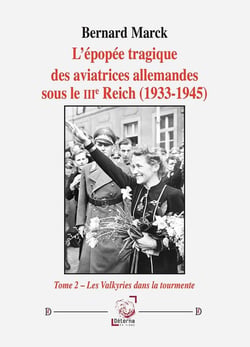 L'épopée tragique des aviatrices allemandes sous le IIIe Reich (1933-1945) - tome 2 : Tome 2 - Les Valkyries dans la tourmente