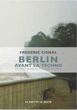 Berlin avant la techno - du post-punk à la chute du mur