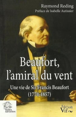 Beaufort, l'amiral du vent - une vie de sir Francis Beaufort (1774-1857)