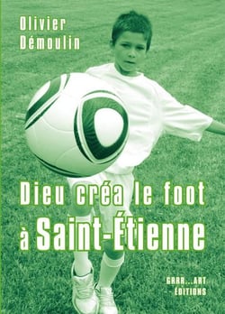 Dieu créa le foot à : Saint-Etienne