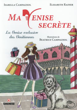 Ma venise secrète - la venise exclusive des vénitiennes