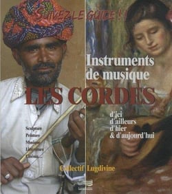 Suivez le guide ! - instruments de musique - les cordes d'ici, d'ailleurs, d'hier & d'aujourd'hui