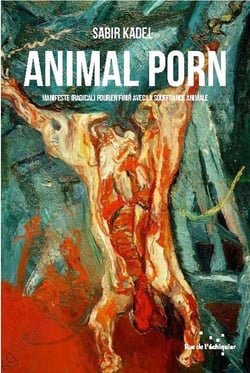 Animal porn - manifeste (radical) pour en finir avec la souffrance animale