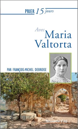 Prier 15 jours avec... Tome 236 : Maria Valtorta