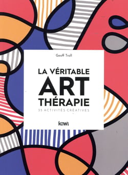 La véritable art thérapie - 35 activités créatives