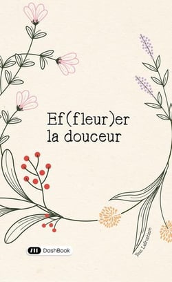 Ef(fleur)er la douceur