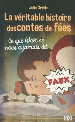La veritable histoire des contes de fees - ce que walt ne nous a jamais dit