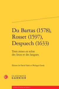 Du Bartas (1578), Rosset (1597), Despuech (1633) - trois mises en scène des lieux et des langues