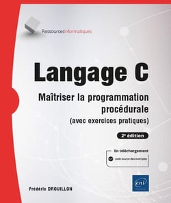 Langage C : maîtriser la programmation procédurale (avec exercices pratiques) (2e édition)
