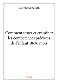 Comment tester et entrainer les competences precoces de l'enfant 18/36 mois