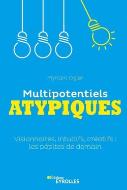 Multipotentiels atypiques : visionnaires, intuitifs, créatifs : les pépites de demain