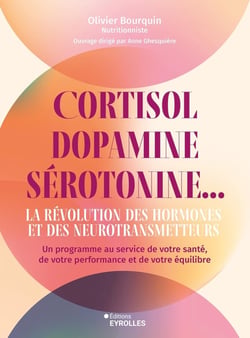 Cortisol, dopamine, sérotonine... La révolution des hormones et des neurotransmetteurs : Un programme au service de votre santé, de votre performance et de votre équilibre
