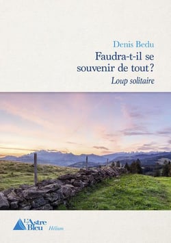 Faudra-t-il se souvenir de tout ? tome 1 : loup solitaire