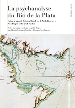 La psychanalyse du Rio de la Plata : Luisa Alvarez de Toledo, Madeleine & Willy Baranger,  José Bleger & Heinrich Racker