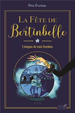 La fête de Bertinbelle Tome 1 : l'énigme du train fantôme