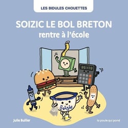 Les Bidules Chouettes : Soizic le bol breton rentre à l'école