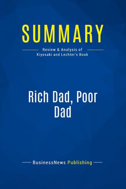 Summary: Rich Dad, Poor Dad : Review and Analysis of Kiyosaki and Lechter's Book