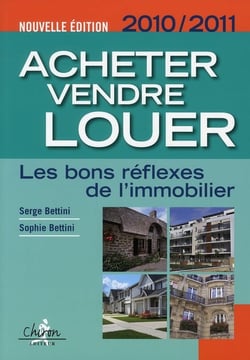 Acheter, vendre, louer - les bons réflexes de l'immobilier (éditions 2010/2011)